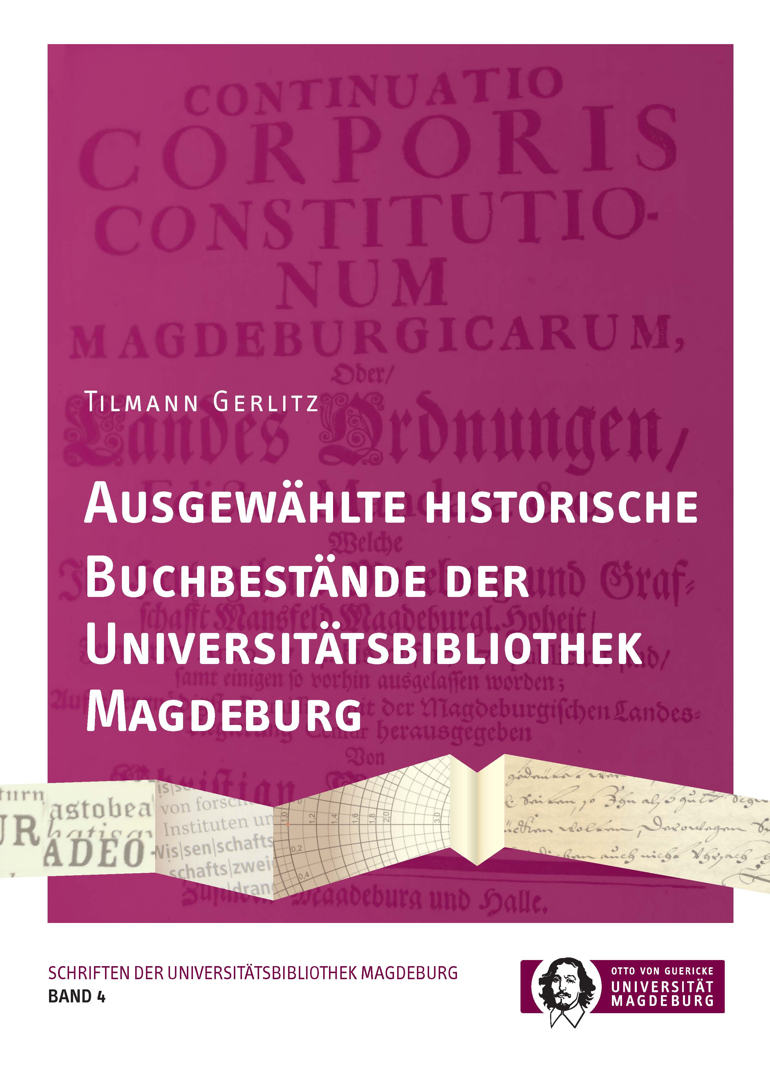 					Ansehen Bd. 4 (2018): Tilmann Gerlitz: Ausgewählte historische Buchbestände der Universitätsbibliothek Magdeburg
				