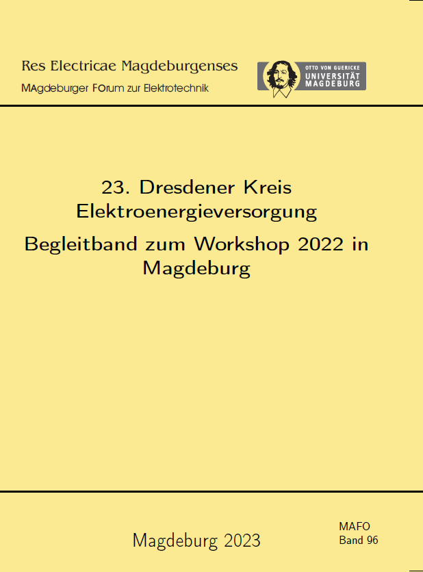 					View Vol. 96 (2023): Lindemann, Andreas, Wolter, Martin, Rose, Georg, Vick, Ralf (Hrsg.): 23. Dresdener Kreis Elektroenergieversorgung: Begleitband zum Workshop 2022 in Magdeburg
				