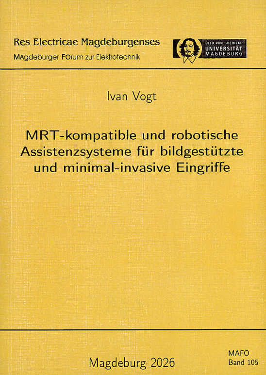 					Ansehen Bd. 105 (2026): Vogt, Ivan: MRT-kompatible und robotische Assistenzsysteme für bildgestützte und minimal-invasive Eingriffe
				